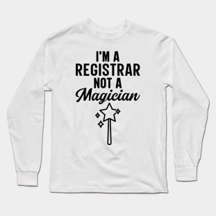 I'm A Registrar Not A Magician Long Sleeve T-Shirt